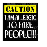 CAUTION allergic to fake people