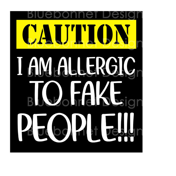 CAUTION allergic to fake people