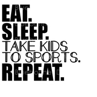EAT SLEEP TAKE KIDS TO SPORT REPEAT