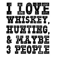 I LOVE WHISKEY HUNTING 3 PEOPLE