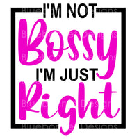 I'M NOT BOSSY JUST RIGHT