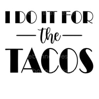 I do it for the tacos black