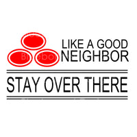 Like a good neighbor stay over there