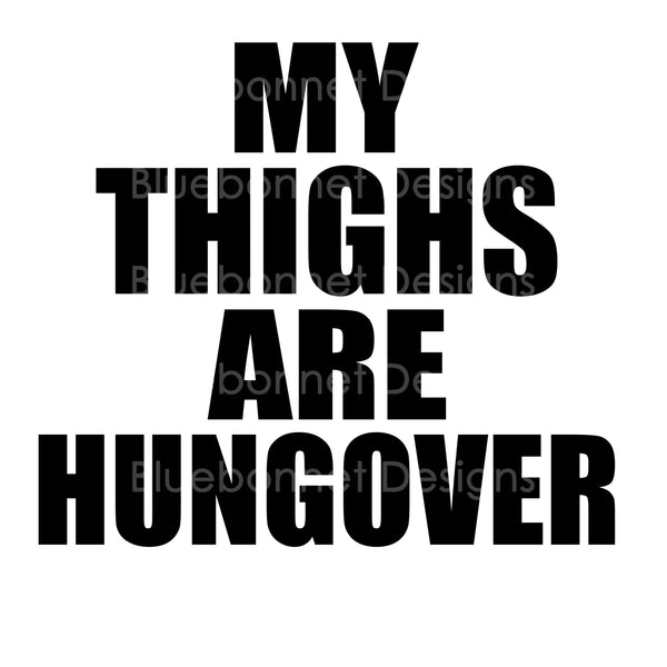 MY THIGHS ARE HUNGOVER