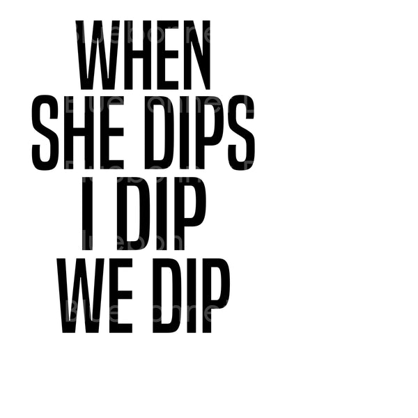 She dips I dip we dip
