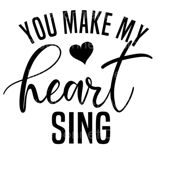 You make my heart sing