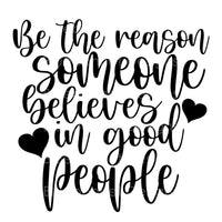 Be the reason someone believes in good people