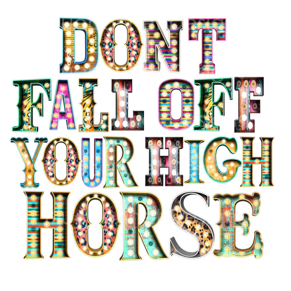 Don't fall off your high horse marquee