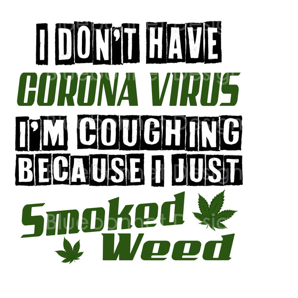 Don't have corona virus just smoked weed