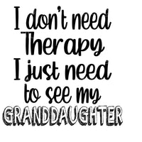 Don't need therapy need see granddaughter