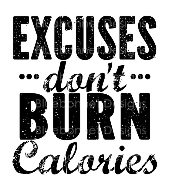 Excuses dont burn calories black