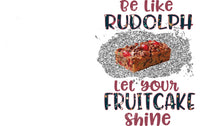 Fruitcake be like rudolph