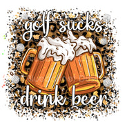 Golf sucks drink beer