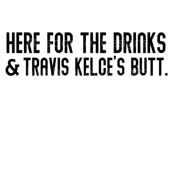 Here for drinks and Travis Kelcee butt