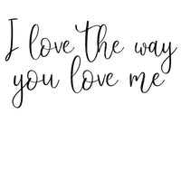 I love the way you love me