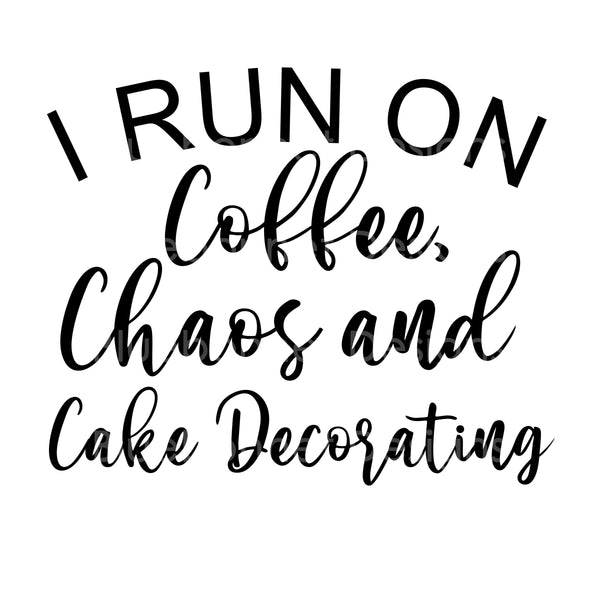 I run on coffee chaos cake decorating