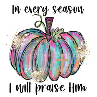 In every season i will praise him