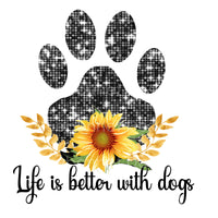 Life is better with dogs pawprint and sunflower