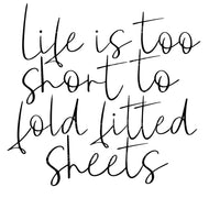 Life too short fold fitted sheets