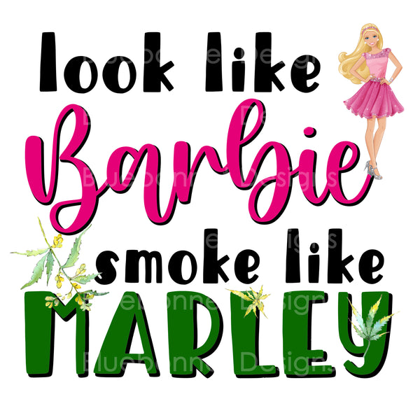 Look like barbie smoke like marley