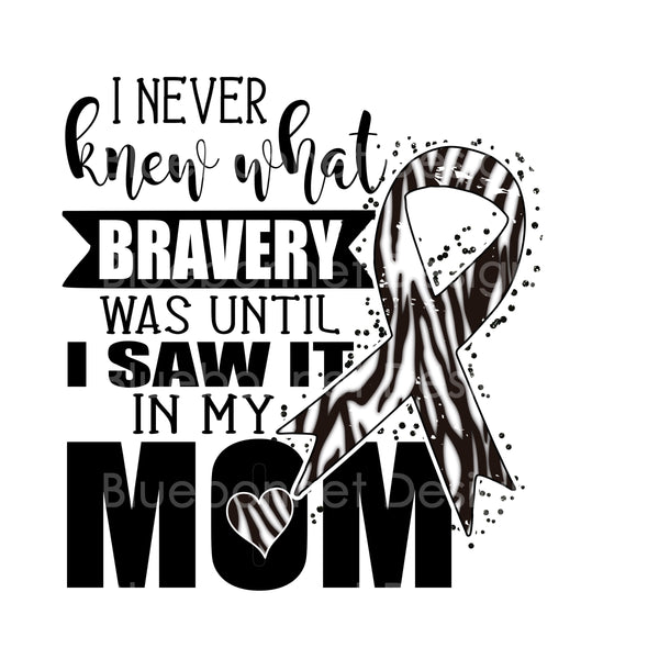 Never knew bravery until saw it in my mom cca