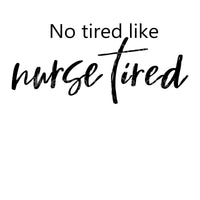 No tired like nurse tired