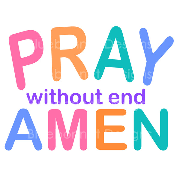 Pray without end amen