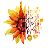 Sunflower teacher your life is worth my time