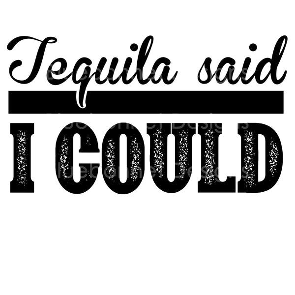 Tequila said i could