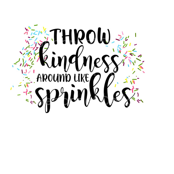 Throw kindness like sprinkles